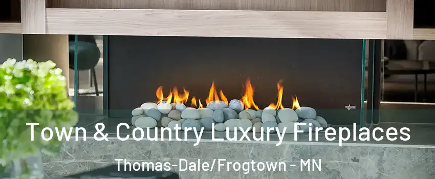 Town & Country Luxury Fireplaces Thomas-Dale/Frogtown - MN