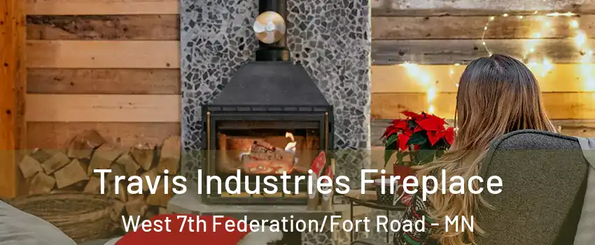 Travis Industries Fireplace West 7th Federation/Fort Road - MN