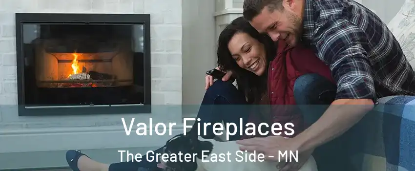 Valor Fireplaces The Greater East Side - MN