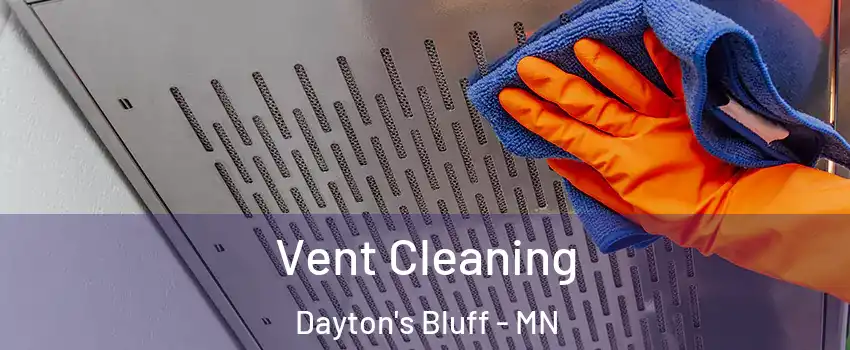 Vent Cleaning Dayton's Bluff - MN