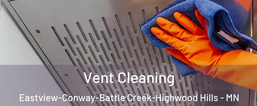 Vent Cleaning Eastview-Conway-Battle Creek-Highwood Hills - MN