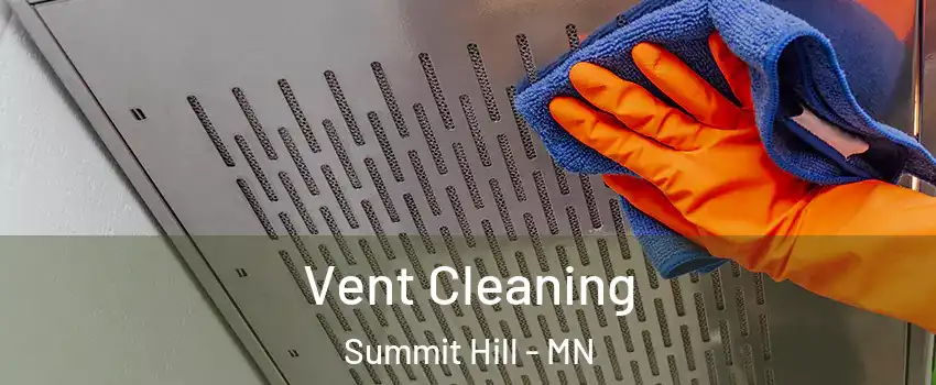 Vent Cleaning Summit Hill - MN