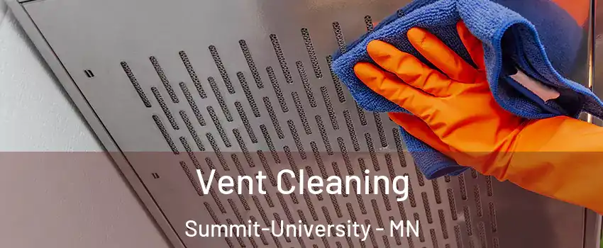 Vent Cleaning Summit-University - MN