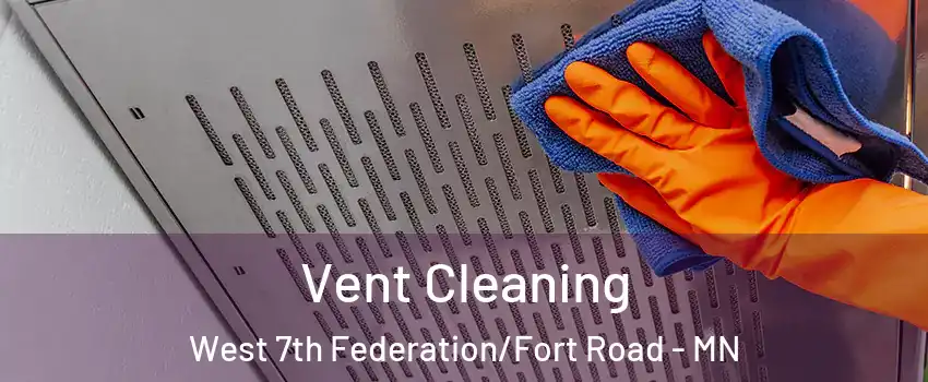 Vent Cleaning West 7th Federation/Fort Road - MN