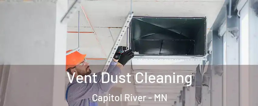 Vent Dust Cleaning Capitol River - MN