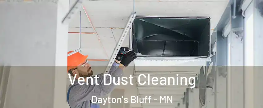Vent Dust Cleaning Dayton's Bluff - MN