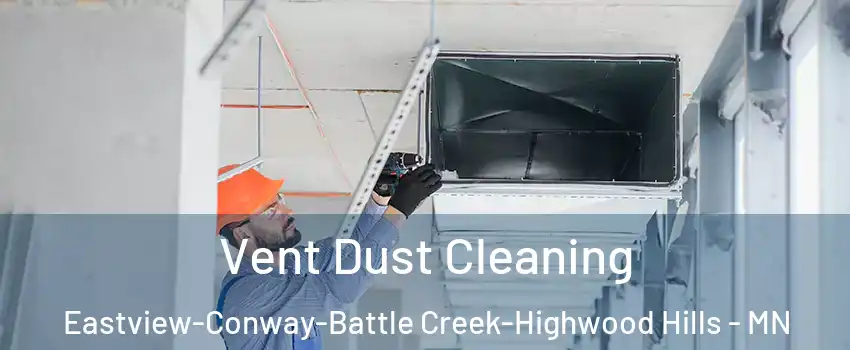 Vent Dust Cleaning Eastview-Conway-Battle Creek-Highwood Hills - MN