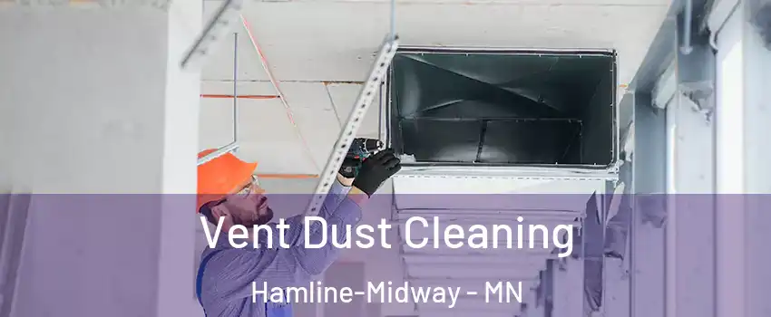 Vent Dust Cleaning Hamline-Midway - MN