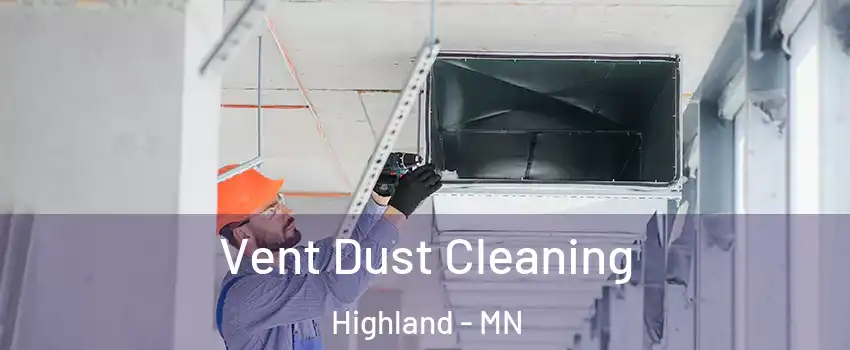 Vent Dust Cleaning Highland - MN