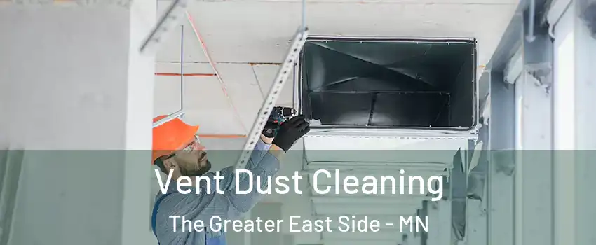 Vent Dust Cleaning The Greater East Side - MN