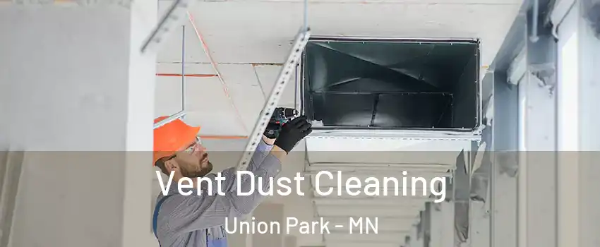 Vent Dust Cleaning Union Park - MN