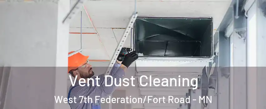 Vent Dust Cleaning West 7th Federation/Fort Road - MN
