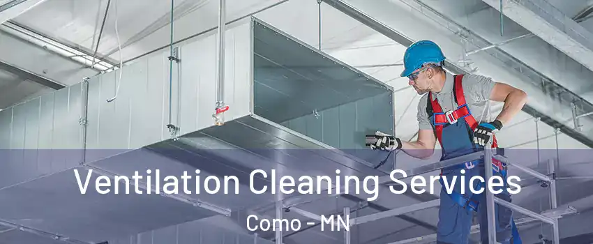 Ventilation Cleaning Services Como - MN