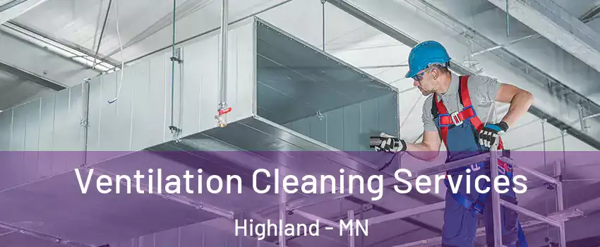 Ventilation Cleaning Services Highland - MN
