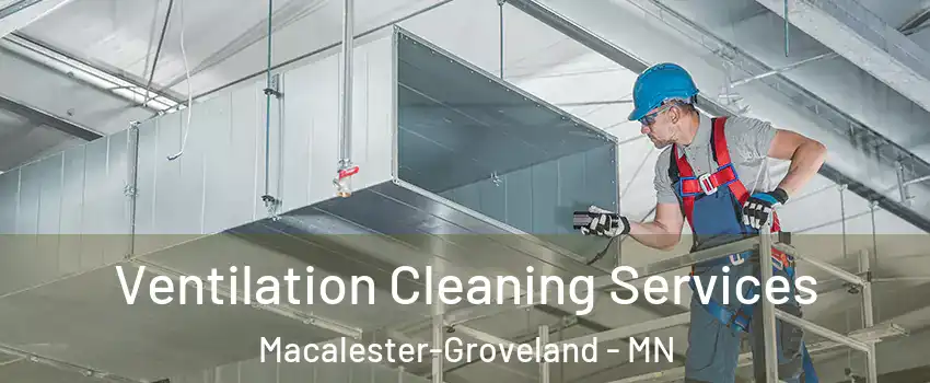 Ventilation Cleaning Services Macalester-Groveland - MN