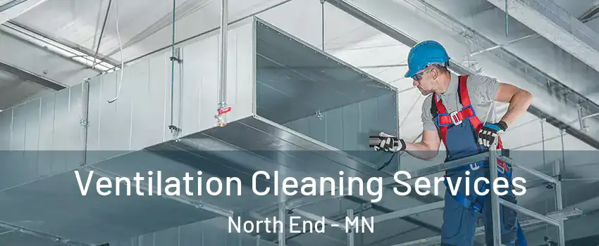 Ventilation Cleaning Services North End - MN