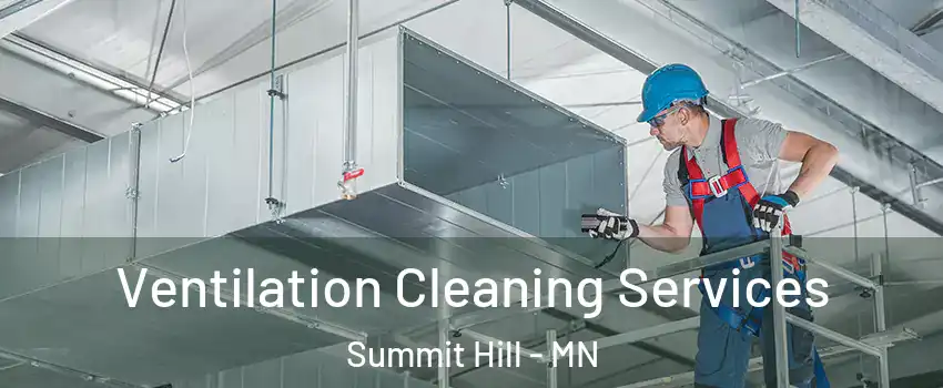 Ventilation Cleaning Services Summit Hill - MN