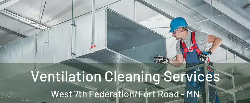 Ventilation Cleaning Services West 7th Federation/Fort Road - MN