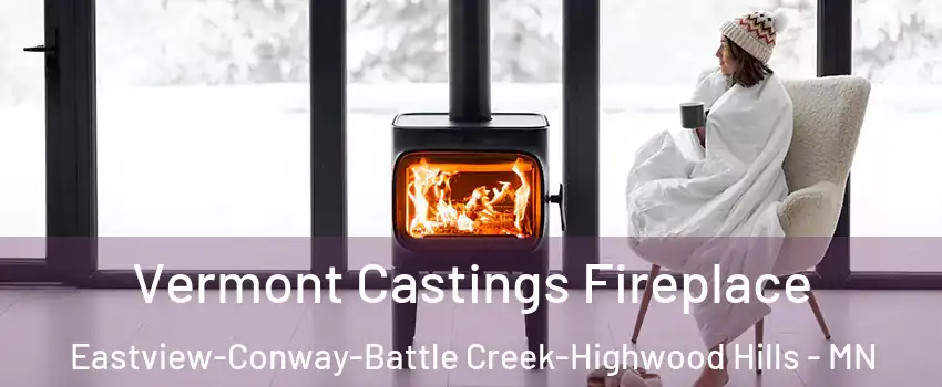 Vermont Castings Fireplace Eastview-Conway-Battle Creek-Highwood Hills - MN