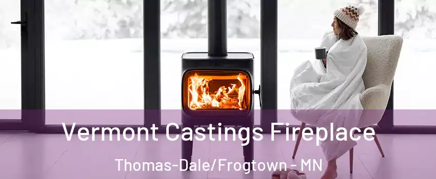 Vermont Castings Fireplace Thomas-Dale/Frogtown - MN