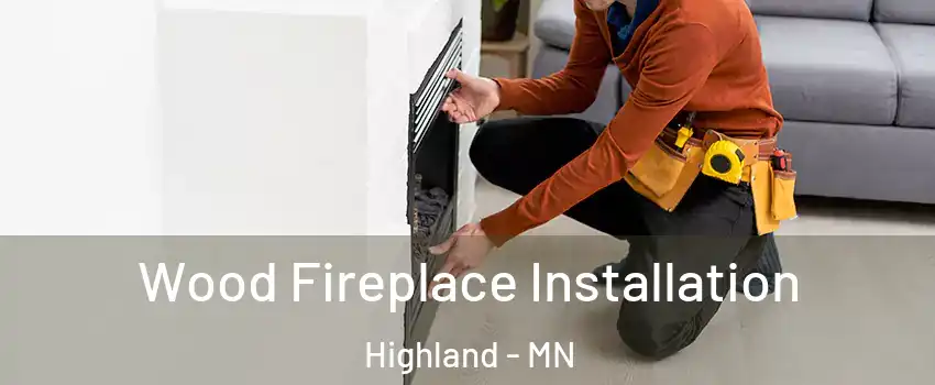 Wood Fireplace Installation Highland - MN