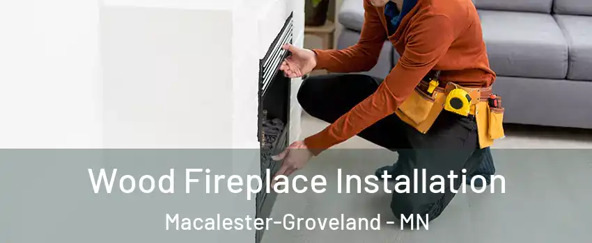 Wood Fireplace Installation Macalester-Groveland - MN