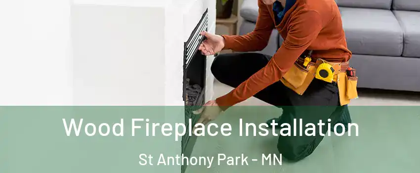 Wood Fireplace Installation St Anthony Park - MN