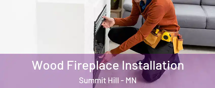 Wood Fireplace Installation Summit Hill - MN