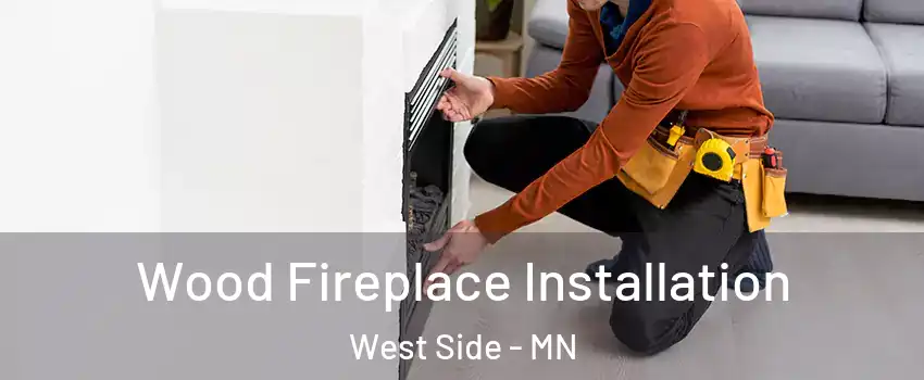 Wood Fireplace Installation West Side - MN