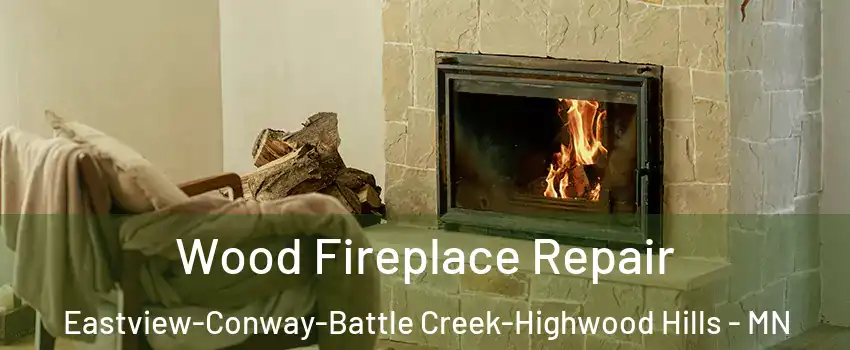 Wood Fireplace Repair Eastview-Conway-Battle Creek-Highwood Hills - MN