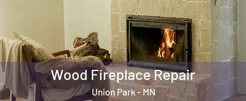 Wood Fireplace Repair Union Park - MN