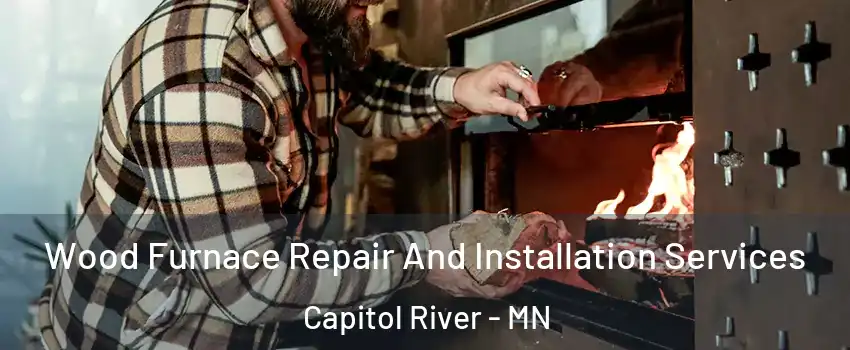 Wood Furnace Repair And Installation Services Capitol River - MN