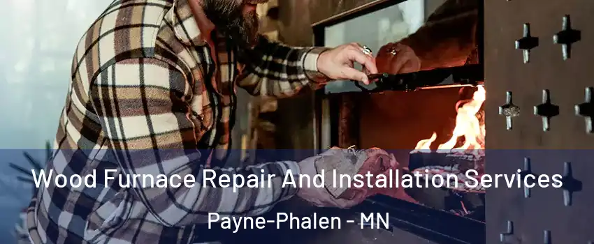 Wood Furnace Repair And Installation Services Payne-Phalen - MN