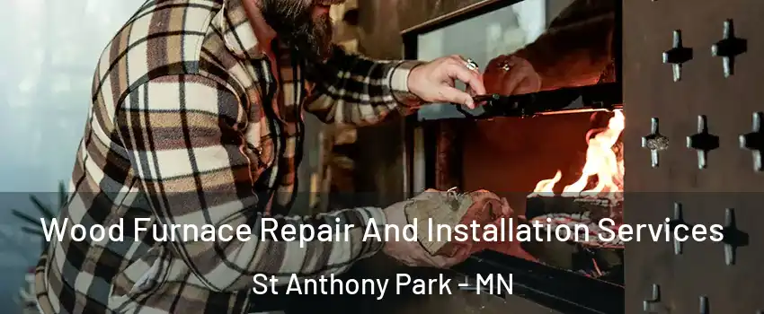 Wood Furnace Repair And Installation Services St Anthony Park - MN