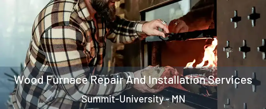 Wood Furnace Repair And Installation Services Summit-University - MN