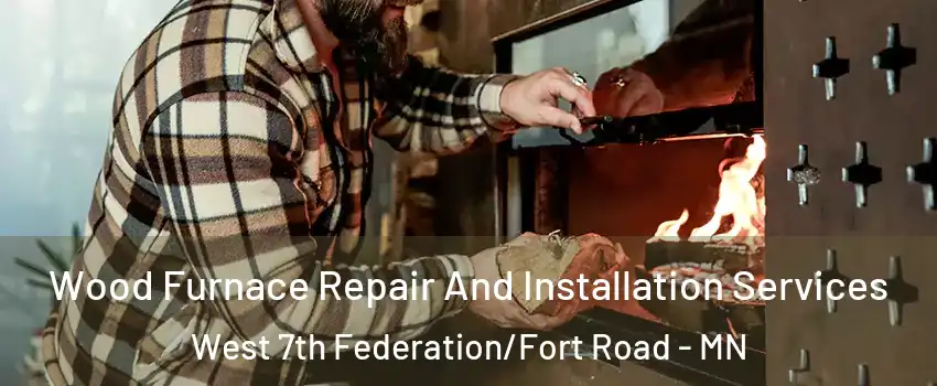 Wood Furnace Repair And Installation Services West 7th Federation/Fort Road - MN