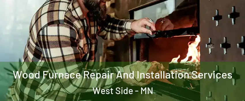 Wood Furnace Repair And Installation Services West Side - MN