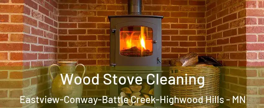 Wood Stove Cleaning Eastview-Conway-Battle Creek-Highwood Hills - MN