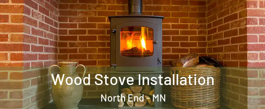 Wood Stove Installation North End - MN