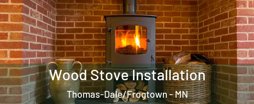 Wood Stove Installation Thomas-Dale/Frogtown - MN