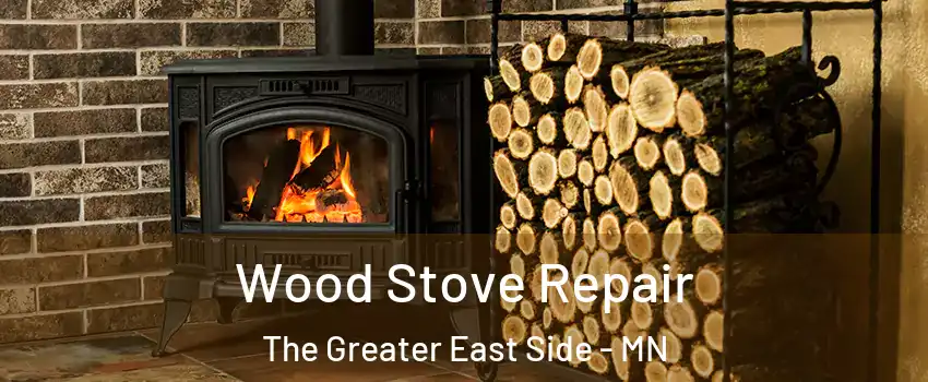 Wood Stove Repair The Greater East Side - MN